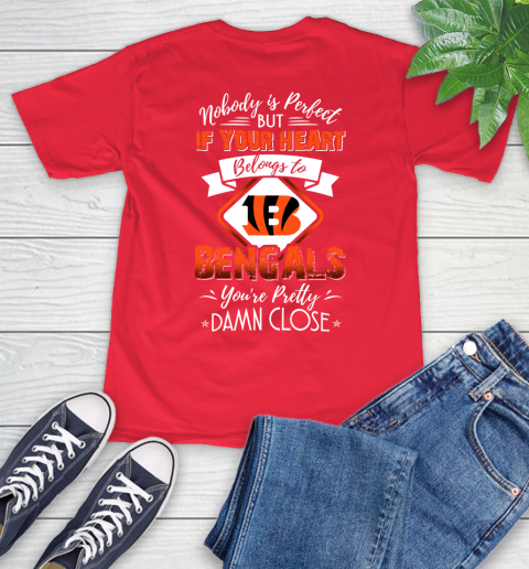 NFL Football Cincinnati Bengals Nobody Is Perfect But If Your Heart Belongs To Bengals You're Pretty Damn Close Shirt T-Shirt - Image 13