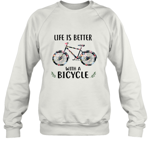 Life Is Better With A Bicycle Sweatshirt