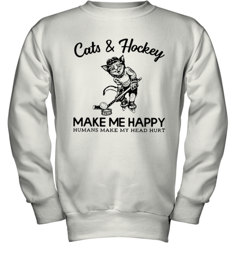 Cat And Hockey Make Me Happy Humans Make My Head Hurt Youth Sweatshirt