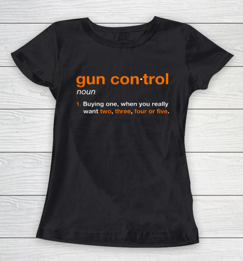 Gun Control Definition Funny Gun Saying and Statement Women's T-Shirt