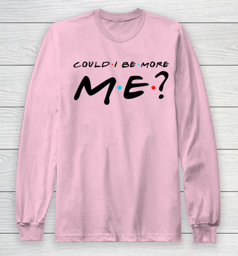 Matthew Perry t shirt Could I Be More Me Funny Long Sleeve T-Shirt 6