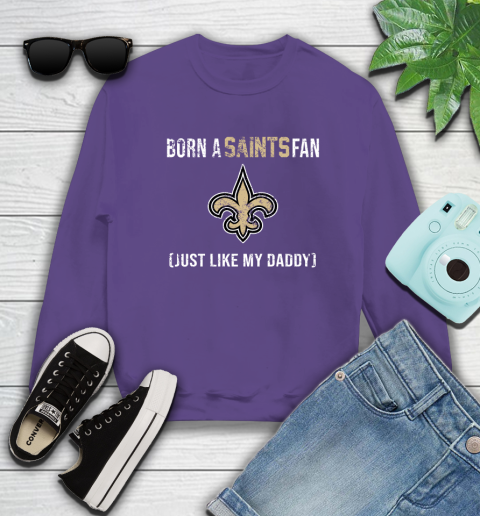 NFL New Orleans Saints Football Loyal Fan Just Like My Daddy Shirt Sweatshirt 4