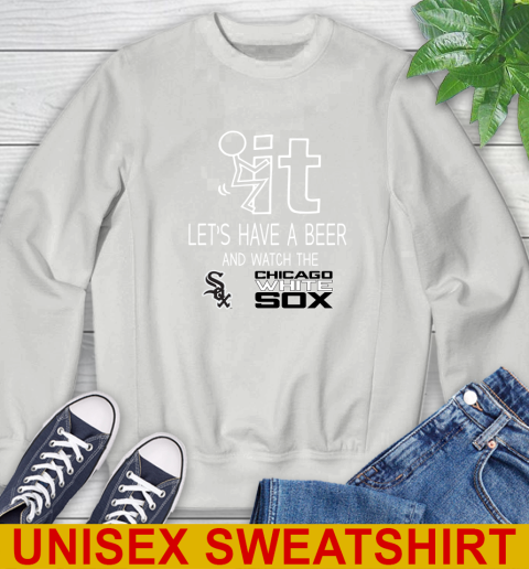 Chicago White Sox Baseball MLB Let's Have A Beer And Watch Your Team Sports Sweatshirt 5