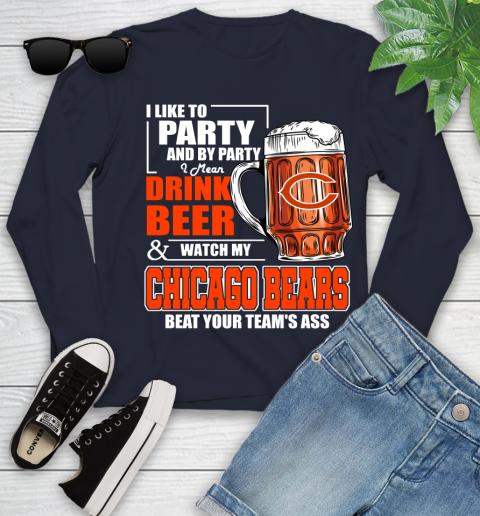 NFL I Like To Party And By Party I Mean Drink Beer and Watch My Chicago Bears Beat Your Team's Ass Football Youth Long Sleeve 2