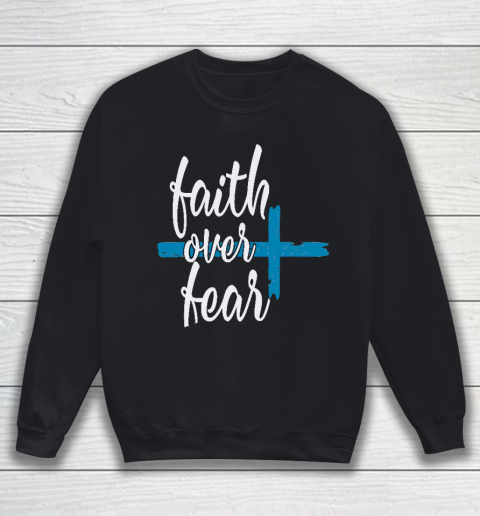 Faith Over fear best designs Sweatshirt