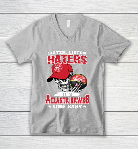 Listen Haters It is HAWKS Time Baby NBA V-Neck T-Shirt 3