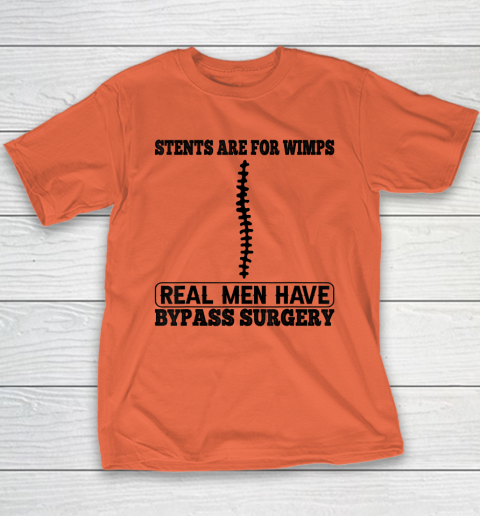 Stents Are For Wimps Real Men Have Bypass Open Heart Surgery Youth T-Shirt 2