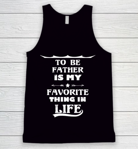 Father's Day Funny Gift Ideas Apparel  Funny Quote To Be Father Is My Favorite Thing In Life T Shir Tank Top