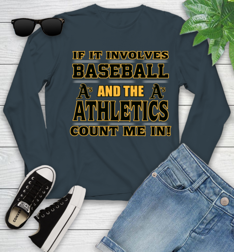 MLB If It Involves Baseball And The Oakland Athletics Count Me In Sports Youth Long Sleeve 8