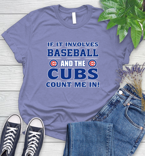 MLB If It Involves Baseball And The Chicago Cubs Count Me In Sports Women's T-Shirt 11