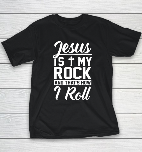 Jesus Is My Rock And That's How I Roll  Christian Youth T-Shirt