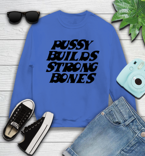 Pussy builds strong bones shirt 96