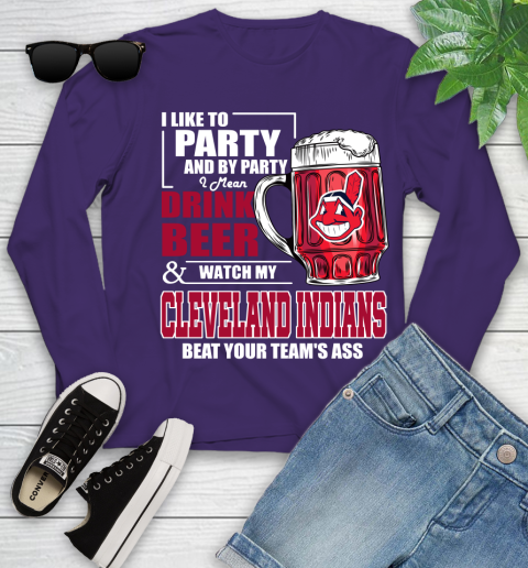 MLB I Like To Party And By Party I Mean Drink Beer And Watch My Cleveland Indians Beat Your Team's Ass Baseball Youth Long Sleeve 4