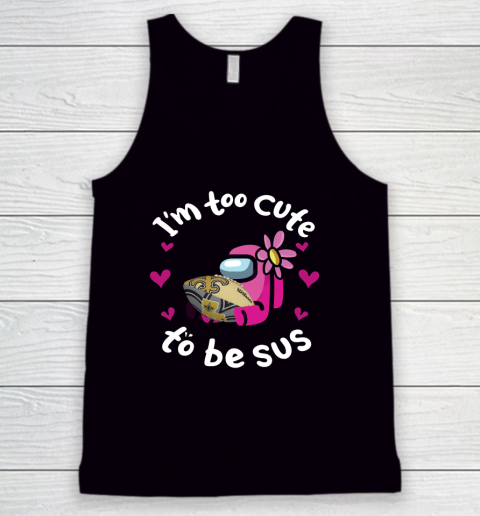 New Orleans Saints NFL Football Among Us I Am Too Cute To Be Sus Tank Top
