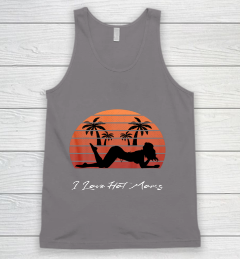 I Love Hot Moms Shirt MILF Cougar TShirt Beach Tank Top 6