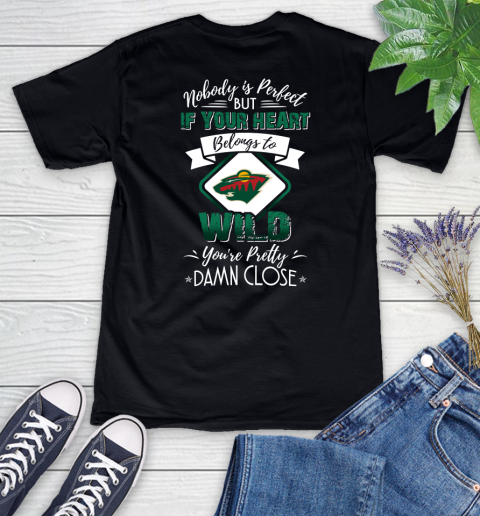 NHL Hockey Minnesota Wild Nobody Is Perfect But If Your Heart Belongs To Wild You're Pretty Damn Close Shirt Women's V-Neck T-Shirt