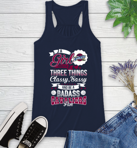 Cleveland Cavaliers NBA A Girl Should Be Three Things Classy Sassy And A Be Badass Fan Racerback Tank 10