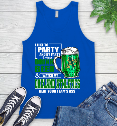 MLB I Like To Party And By Party I Mean Drink Beer And Watch My Oakland Athletics Beat Your Team's Ass Baseball Tank Top 4
