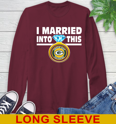 Green Bay Packers NFL Football I Married Into This My Team Sports Long Sleeve T-Shirt 7