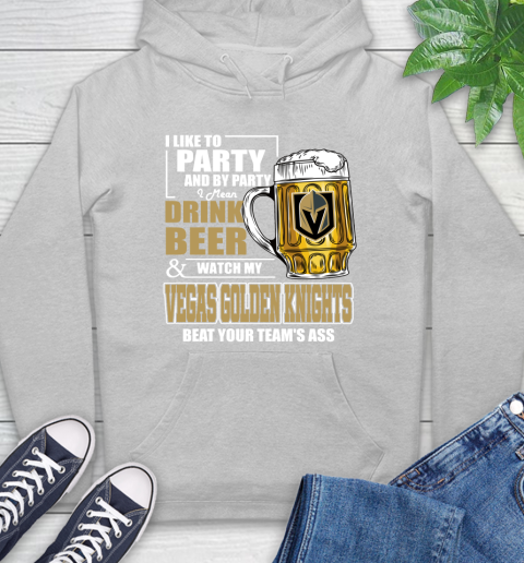 NHL I Like To Party And By Party I Mean Drink Beer And Watch My Vegas Golden Knights Beat Your Team's Ass Hockey Hoodie 6