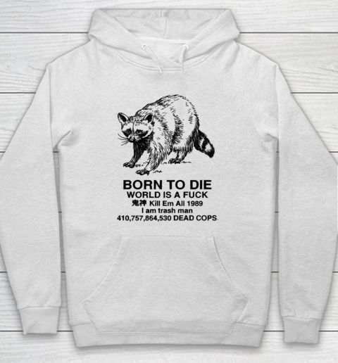 Born To Die World Is A Fuck Raccoon Hoodie