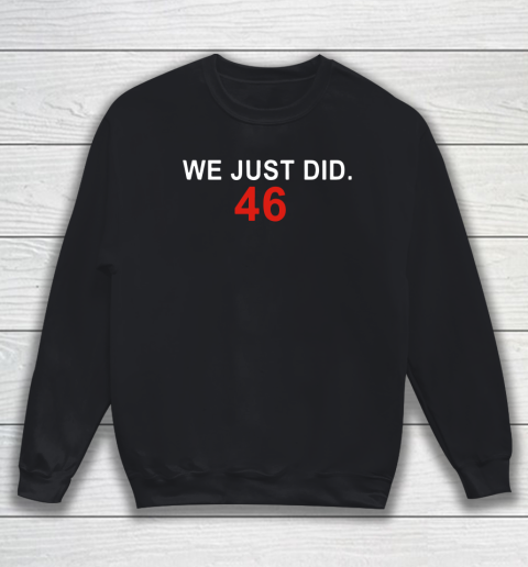 We Just Did 46 Sweatshirt