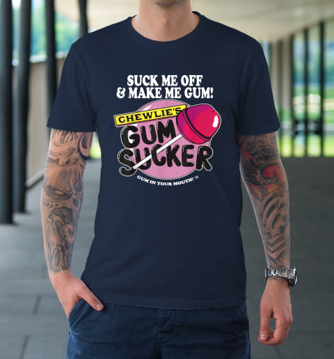 Suck Me Off And Make Me Gum Chewlie's Gum Sucker T-Shirt 2