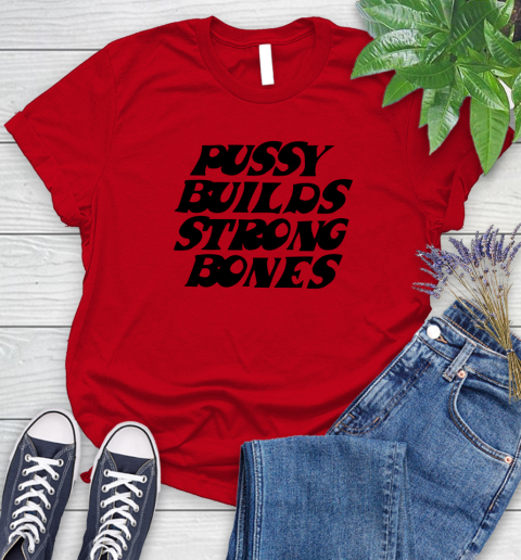 Pussy builds strong bones shirt 77