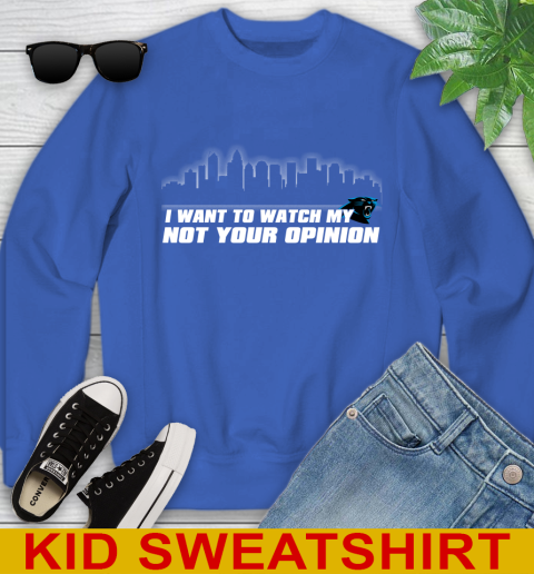Carolina Panthers NFL I Want To Watch My Team Not Your Opinion Youth Sweatshirt 6