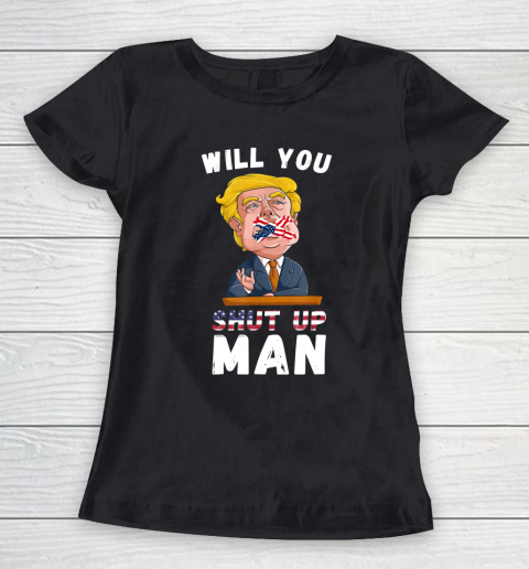 Will You Shut Up Man quote from the Debate Biden 2020 anti trump Women's T-Shirt
