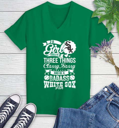Chicago White Sox MLB Baseball A Girl Should Be Three Things Classy Sassy And A Be Badass Fan Women's V-Neck T-Shirt 5