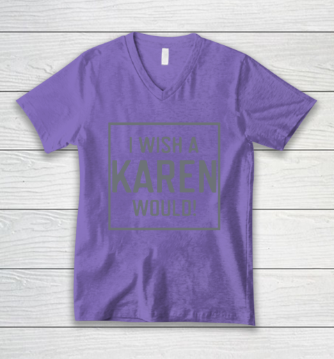 I Wish A Karen Would V-Neck T-Shirt 9