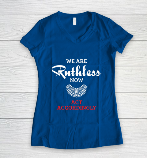 We Are Ruthless Now Act Accordingly Women's V-Neck T-Shirt 7