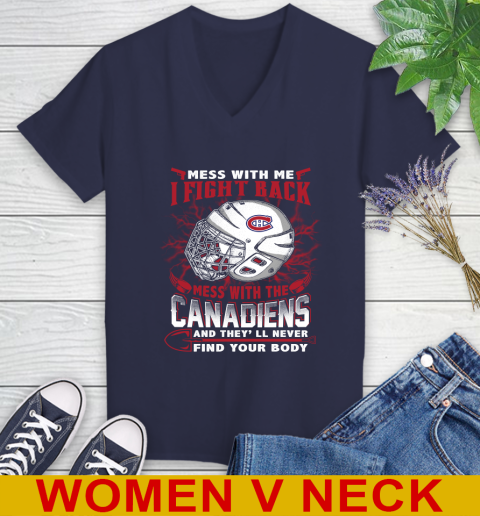 NHL Hockey Montreal Canadiens Mess With Me I Fight Back Mess With My Team And They'll Never Find Your Body Shirt Women's V-Neck T-Shirt 12