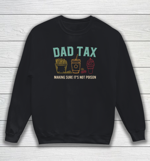 Dad Tax Making Sure It's Not Poison Fathers Day Dad Joke Sweatshirt