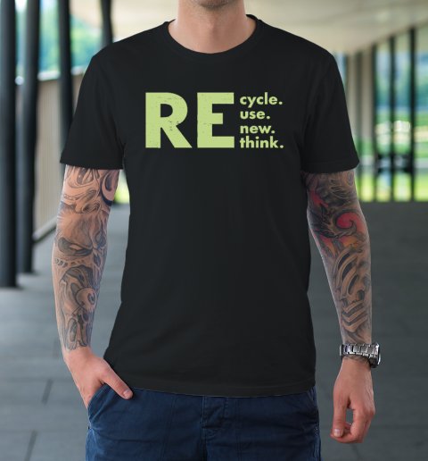 Recycle Reuse Renew Rethink Shirt Crisis Environmental Activism T-Shirt