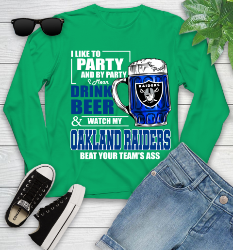 NFL I Like To Party And By Party I Mean Drink Beer and Watch My Oakland Raiders Beat Your Team's Ass Football Youth Long Sleeve 7