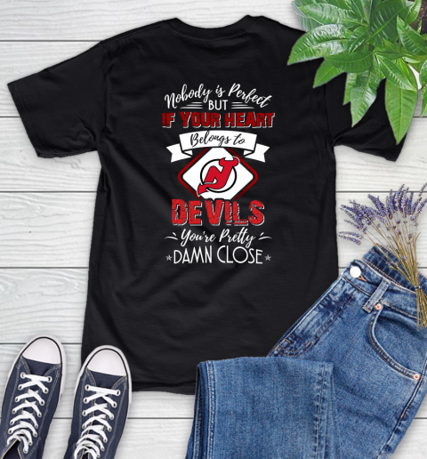 NHL Hockey New Jersey Devils Nobody Is Perfect But If Your Heart Belongs To Devils You're Pretty Damn Close Shirt Women's T-Shirt