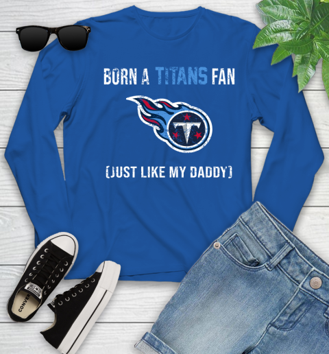 NFL Tennessee Titans Football Loyal Fan Just Like My Daddy Shirt Youth Long Sleeve 9