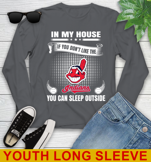 Cleveland Indians MLB Baseball In My House If You Don't Like The  Indians You Can Sleep Outside Shirt Youth Long Sleeve 9