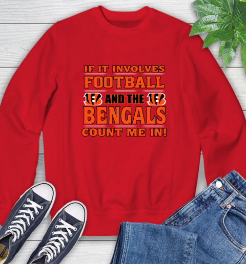 NFL If It Involves Football And The Cincinnati Bengals Count Me In Sports Sweatshirt 10