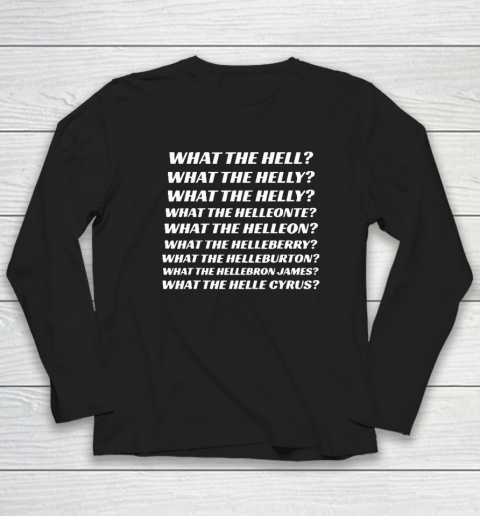 What The Hell What The Helly What The Helly What The Helleon Long Sleeve T-Shirt