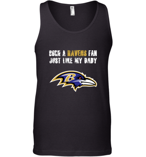 Baltimore Ravens Born A Ravens Fan Just Like My Daddy Shirts Tank Top