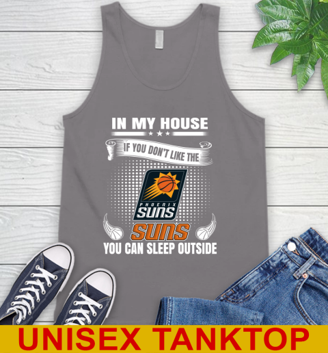 Phoenix Suns NBA Basketball In My House If You Don't Like The  Suns You Can Sleep Outside Shirt Tank Top 6