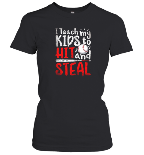 I Teach My Kids To Hit And Steal Shirt Mom Dad Baseball Women's T-Shirt