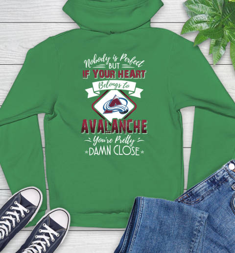 NHL Hockey Colorado Avalanche Nobody Is Perfect But If Your Heart Belongs To Avalanche You're Pretty Damn Close Shirt Hoodie 9
