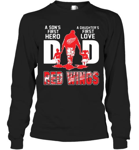 Detroit Red Wings Dad A Son'S First Hero A Daughter'S First Love Long Sleeve T-Shirt