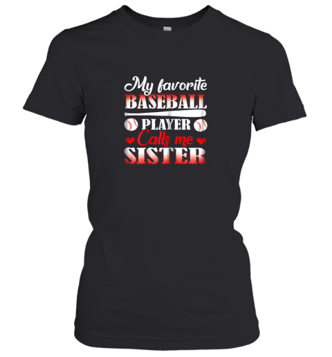 My Favorite Baseball Player Calls Me Sister Women's T-Shirt