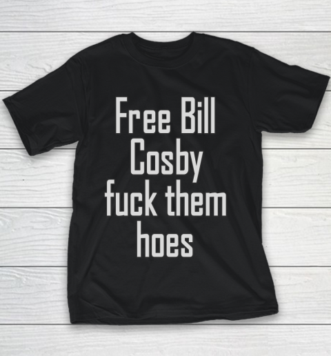 Free Bill Cosby Fuck Them Hoes Youth T-Shirt