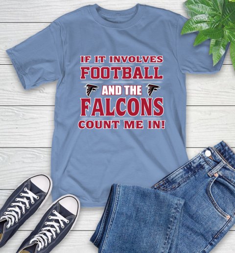 NFL If It Involves Football And The Atlanta Falcons Count Me In Sports T-Shirt 11